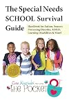 The Special Needs SCHOOL Survival Guide: Handbook for Autism, Sensory Processing Disorder, ADHD, Learning Disabilities & More!