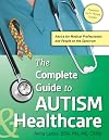 The Complete Guide to Autism & Healthcare: Advice for Medical Professionals and People on the Spectrum