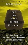 For the love of the country : untold story of the Battle of Peleliu : a memoir of Japanese Colonel Kunio Nakagawa