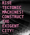 Rise Tectonic Machines!: Construct the Exigent City!