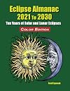 Eclipse Almanac 2021 to 2030 - Color Edition
