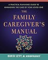 The Family Caregiver's Manual: A Practical Planning Guide to Managing the Care of Your Loved One