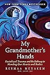 My Grandmother's Hands: Racialized Trauma and the Pathway to Mending Our Hearts and Bodies