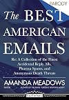 The Best American Emails: Re: A Collection of the Finest Accidental Reply Alls, Pharma Spams, and Anonymous Death Threats