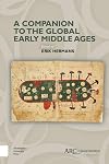 A Companion to the Global Early Middle Ages (Arc Companions)
