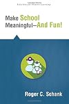 Make School Meaningful-And Fun! (Solutions for Modern Learning) (Help and encourage students to learn what they want to learn, make school experiences creative)