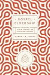 Gospel Eldership: Equipping a New Generation of Servant Leaders