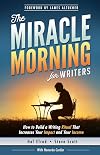 The Miracle Morning for Writers: How to Build a Writing Ritual That Increases Your Impact and Your Income (Before 8AM)