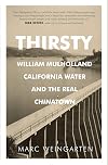 Thirsty: William Mulholland, California Water, and the Real Chinatown