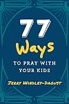 77 Ways to Pray with Your Kids
