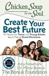 Chicken Soup for the Soul: Create Your Best Future: Inspiring Stories for Teens and Young Adults about Making the Right Decisions