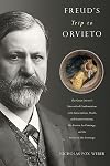Freud's Trip to Orvieto: The Great Doctor's Unresolved Confrontation with Antisemitism, Death, and Homoeroticism; His Passion for Paintings; and the Writer in His Footsteps