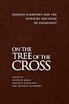 On the Tree of the Cross: Georges Florovsky and the Patristic Doctrine of Atonement