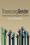 Traversing Gender: Understanding Transgender Realities