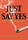 Just Say Yes: A Marijuana Memoir