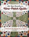 Not Your Grandma's Nine-Patch Quilts: Ten Modern Quilts from One Classic Block
