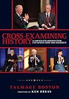 Cross-examining history : a lawyer gets answers from the experts about our presidents