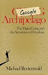 Google Archipelago: The Digital Gulag and the Simulation of Freedom