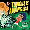 Fungus is Among Us!