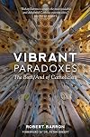 Vibrant Paradoxes: The Both/And of Catholicism