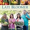 Late Bloomer: How to Garden with Comfort, Ease and Simplicity in the Second Half of Life