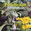 The Foodscape Revolution: Finding a Better Way to Make Space for Food and Beauty in Your Garden