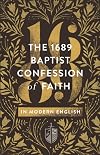 The 1689 Baptist Confession of Faith in Modern English