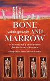 Bone and Marrow/Cnámh agus Smior: An Anthology of Irish Poetry from Medieval to Modern