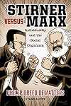 Max Stirner Versus Karl Marx: Individuality and the Social Organism (Stand Alone)