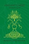 Verdant Gnosis: Cultivating the Green Path (Viridis Genii Editions)