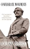 Confederate Monuments: Why Every American Should Honor Confederate Soldiers and Their Memorials