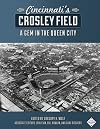 Cincinnati's Crosley Field: A Gem in the Queen City (The SABR Digital Library) (Volume 57)