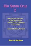 Hip Santa Cruz 2: More First-Person Accounts of the Hip Culture of Santa Cruz, California