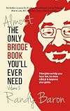 Almost the Only Bridge Book You'll Ever Need: Principles to help you have fun, be more ethical & improve your game (Volume 2)
