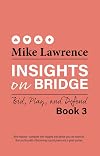 Insights on Bridge Book 3: Bid, Play, and Defend (Volume 3) (Insights on Bridge, 3)