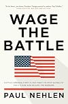 Wage the Battle: Putting America First in the Fight to Stop Globalist Politicians and Secure the Borders