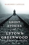 Ghost Stories of Uptown Greenwood: The History & Mystery of the South Carolina Lakelands