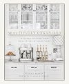 Beautifully Organized: A Guide to Function and Style in Your Home