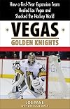 Vegas Golden Knights: How a First-Year Expansion Team Healed Las Vegas and Shocked the Hockey World