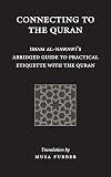 Connecting to the Quran: Imam al-Nawawi’s Abridged Guide to Practical Etiquette with the Quran