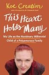 This Heart Holds Many: My Life as the Nonbinary Millennial Child of a Polyamorous Family