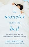 The Monster Under the Bed: Sex, Depression, and the Conversations We Aren’t Having