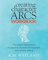 Creating Character Arcs Workbook: The Writer's Reference to Exceptional Character Development and Creative Writing (Helping Writers Become Authors)