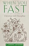 When You Fast: The Why and How of Christian Self-Discipline