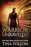 Warrior Unraveled (Stealth Guardians #3)