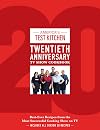America's Test Kitchen Twentieth Anniversary TV Show Cookbook
