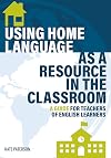 Using Home Language as a Resource in the Classroom: A Guide for Teachers of English Learners