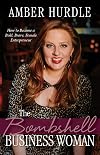 The Bombshell Business Woman: How to Become a Bold, Brave Female Entrepreneur