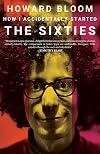How I Accidentally Started the Sixties