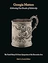 Georgia Matters: Celebrating Two Decades of Scholarship: The 10th Henry D. Green Symposium of the Decorative Arts